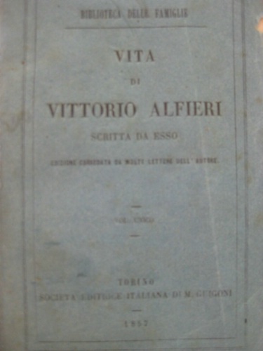 Vita di Vittorio Alfieri scritta da esso. Edizione corredata da …