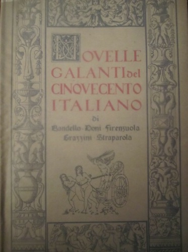 Novelle galanti del Cinquecento italiano. Di Bandello, Doni, Firenzuola, Grazzini, …