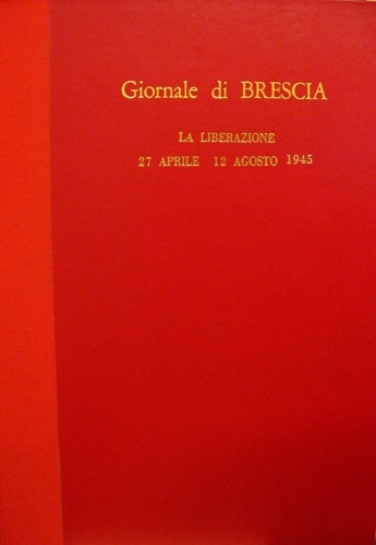 Giornale di Brescia. La liberazione. 27 aprile - 12 agosto …