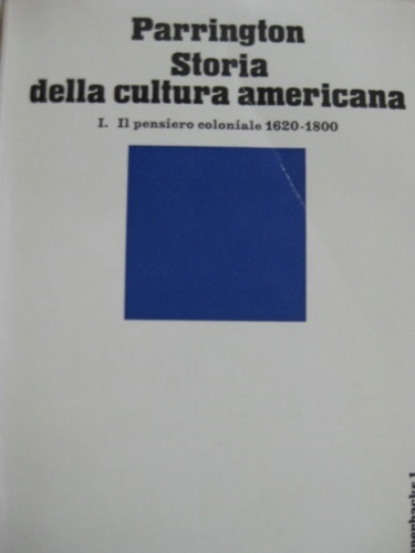 Storia della cultura americana. Tre volumi. I- Il pensiero coloniale …