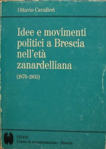 Idee e movimenti politici a Brescia nell'età zanardelliana (1876-1903).