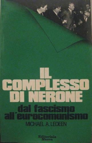 Il complesso di Nerone. Dal fascismo all'eurocomunismo.