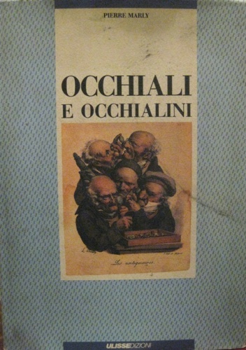 Occhiali e occhialini. Testi di Jean-Claude Margolin e Paul Biérent.