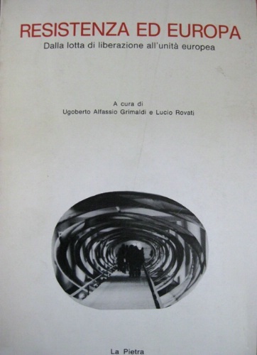 Resistenza ed Europa. Dalla lotta di liberazione all'unità europea.