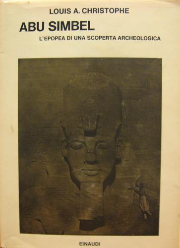 Abu simbel. L'epopea di una scoperta archeologica.