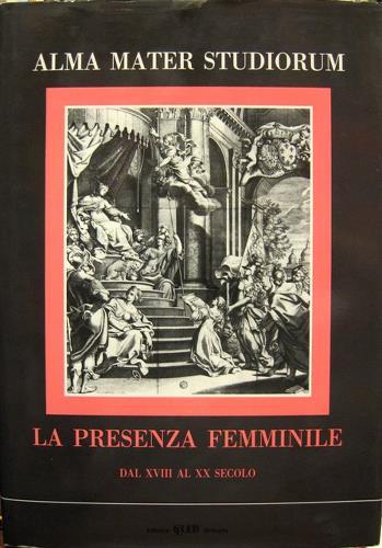 Alma mater studiorum. La Presenza femminile dal XVIII al XX …