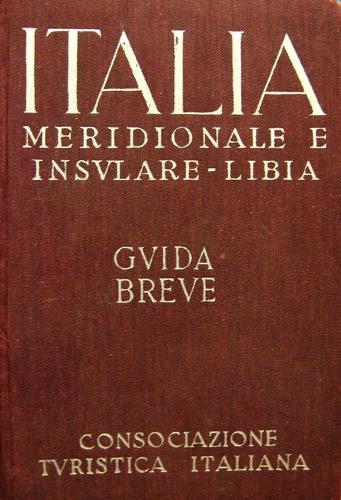 Guida breve. Volume III: Italia meridionale e insulare - Libia. …