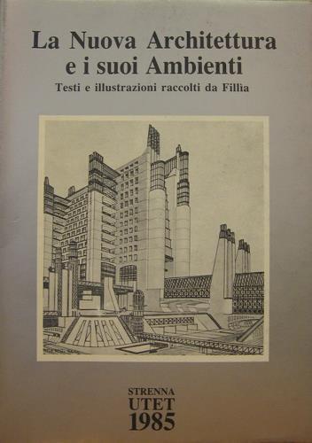 La nuova architettura e i suoi ambienti. Testi e illustrazioni …