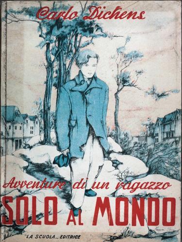 Avventure di un ragazzo solo al mondo. Dickens, Carlo