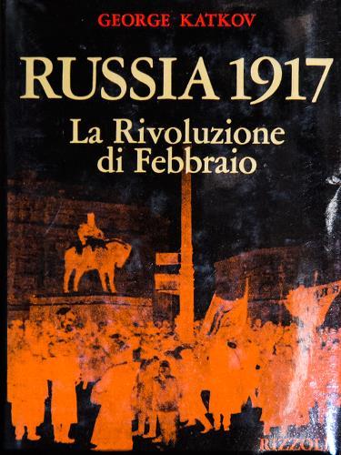 Russia 1917. La Rivoluzione di Febbraio. Traduzione di Lydia Magliano.