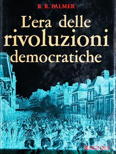 L'era delle rivoluzioni democratiche. Traduzione di Adriana Castelnuovo Tedesco.