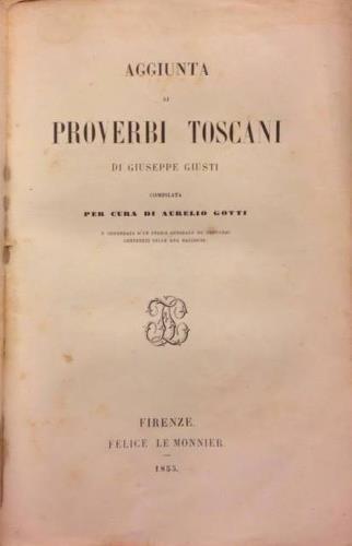 Aggiunta ai proverbi toscani. Compilati per cura di Aurelio Gotti …
