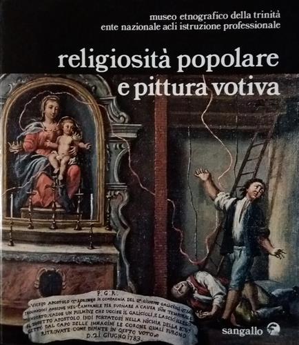 Religiosità popolare e pittura votiva. A cura di Pietro Segala.