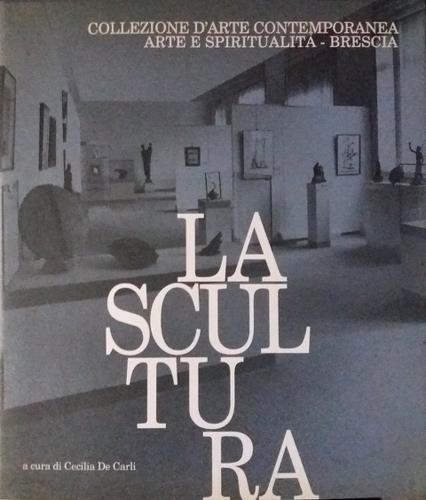 La scultura. A cura di Cecilia De Carli. Catalogo della …