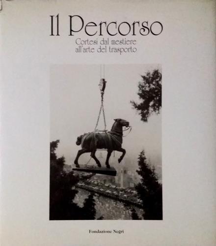 Il Percorso. Cortesi dal mestiere all'arte del trasporto. A cura …