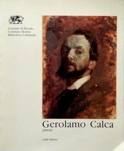 Gerolamo Calca. 1878-1957. Mostra antologica a cura di Mauro Corradini. …