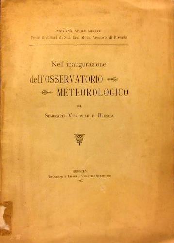 Nell'inaugurazione dell'Osservatorio Meteorologico del Seminario Vescovile di Brescia. XXIX-XXX Aprile …