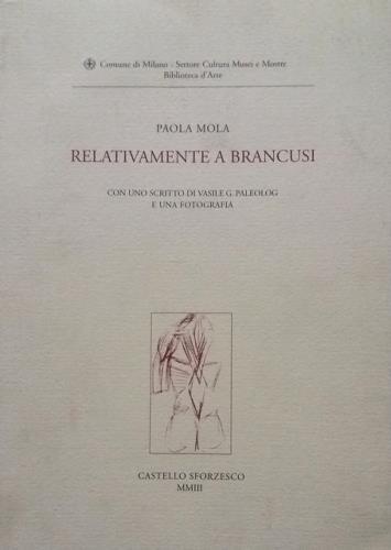 Relativamente a Brancusi. Con uno scritto di Vasile G. Paleolog …