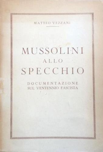 Mussolini allo specchio. Documentazione sul ventennio fascista.