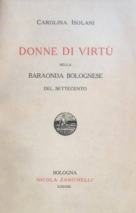Donne di virtù nella baraonda bolognese del Settecento.