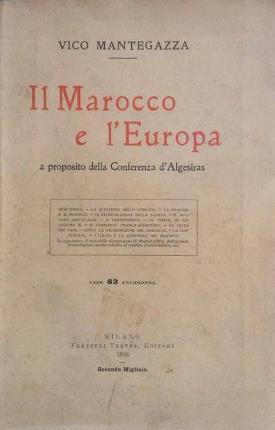 Il Marocco e l'Europa. A proposito della Conferenza d'Algesiras. Con …