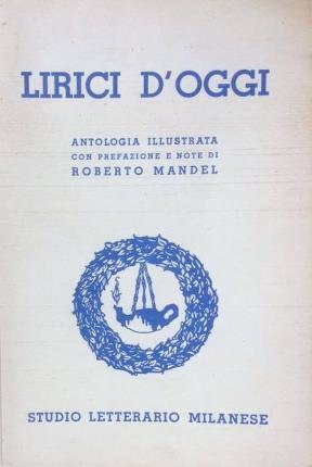 Lirici d'oggi. Antologia illustrata con prefazione e note di Roberto …