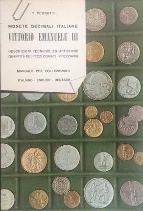 Monete decimali italiane. Vittorio Emanuele III. Descrizioni tecniche ed artistiche. …
