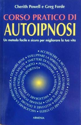 Corso pratico di autoipnosi. Un metodo facile e sicuro per …