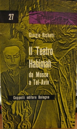 Il teatro Habimah Da Mosca a Tel Aviv. Bologna: Cappelli, …