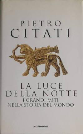 La luce della notte. I grandi miti nella storia del …