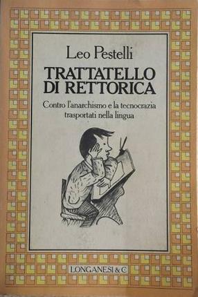 Trattatello di rettorica. Contro l'anarchismo e la tecnocrazia trasportati nella …