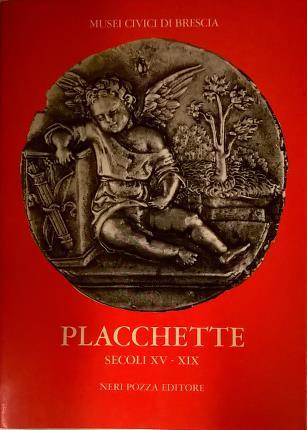 Placchette sec. XV-XIX. Catalogo a cura di Francesco Rossi. Premessa …