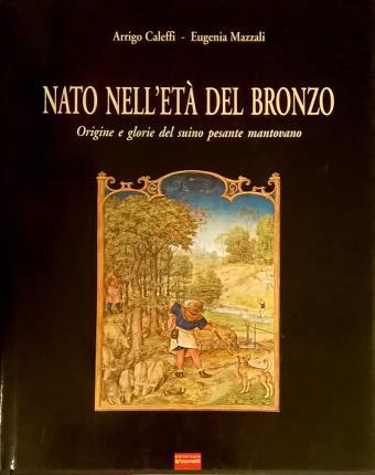 Nato nell'Età del Bronzo. Origine e glorie del suino pesante …