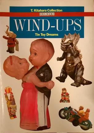 Wind-Ups. Tin Toy Dreams.