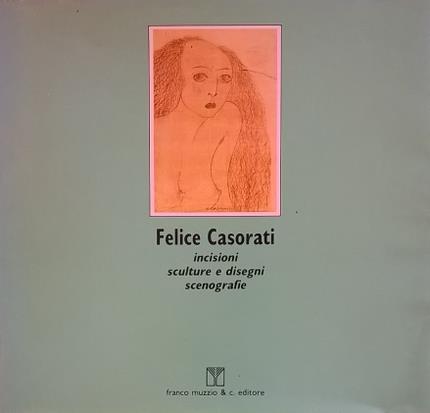 Felice Casorati: incisioni, sculture e disegni, scenografie. Testi di Luigi …