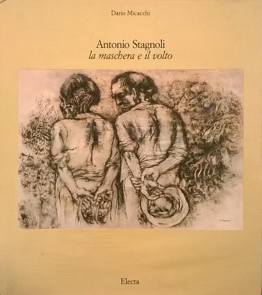 Antonio Stagnoli. La maschera e il volto.