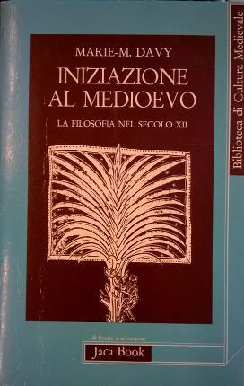 Iniziazione al Medioevo. La filosofia nel secolo dodicesimo. Edizione italiana …