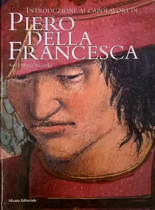 Introduzione ai capolavori di Piero della Francesca. Fotografie di Alessandro …