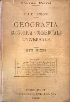 Geografia economica commerciale universale. Volume primo: Europa e America. Sesta …