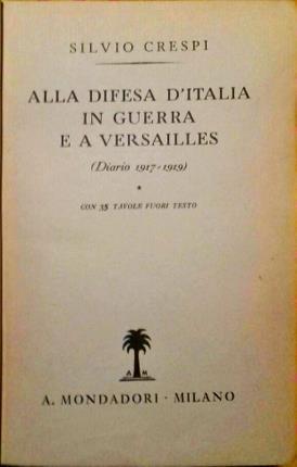 Alla difesa d'Italia in guerra e a Versailles. Diario 1917-1919. …