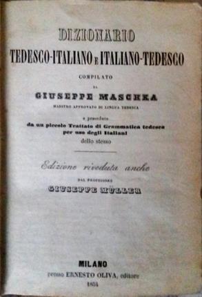 Dizionario tedesco-italiano e italiano-tedesco compilato da Giuseppe Maschka maestro approvati …