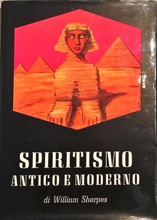 Spiritismo antico e moderno. I fenomeni medianici di ogni tempo …