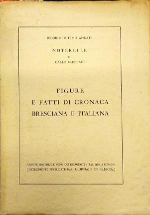 Figure e fatti di cronaca bresciana e italiana. Ricordi di …