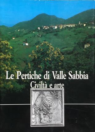 Le Pertiche di Valle Sabbia. Civiltà e arte.