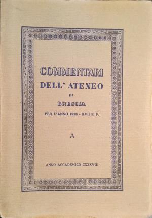 Commentari dell'Ateneo di Brescia. Per l'anno 1939 - XVII E. …