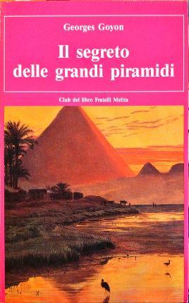 Il segreto delle grandi piramidi. Introduzione di Christiane Desroches Noblecourt. …