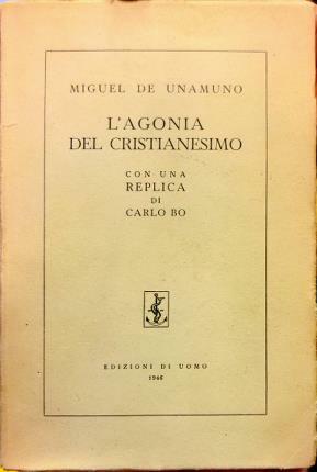 L’agonia del Cristianesimo. Con una replica di Carlo Bo.