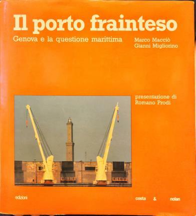 Il porto frainteso. Genova e la questione marittima. Presentazione di …