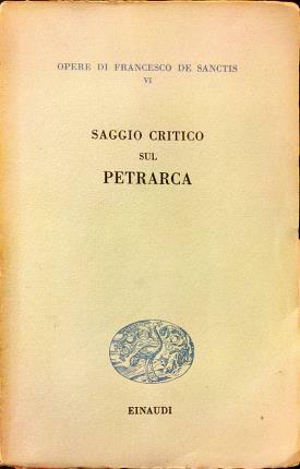 Saggio critico sul Petrarca. A cura di Niccolò Gallo con …