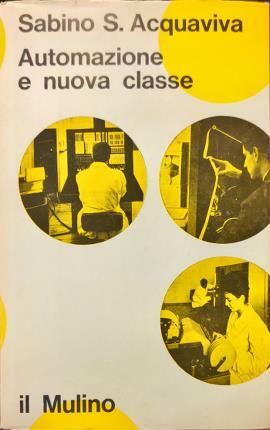 Automazione e nuova classe. Problemi di sociologia industriale.